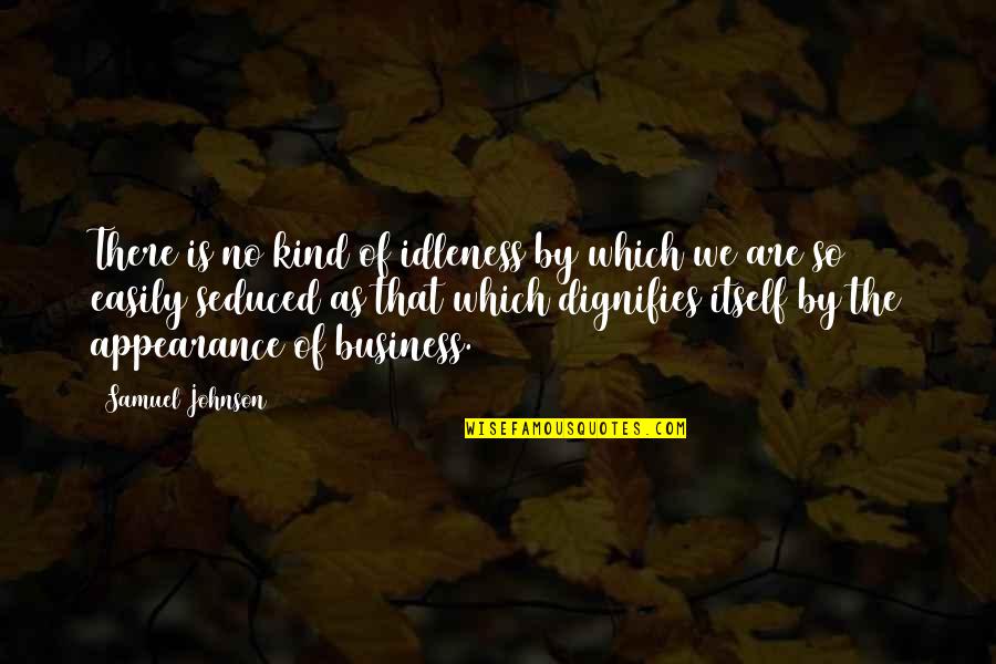 Naming And Necessity Quotes By Samuel Johnson: There is no kind of idleness by which