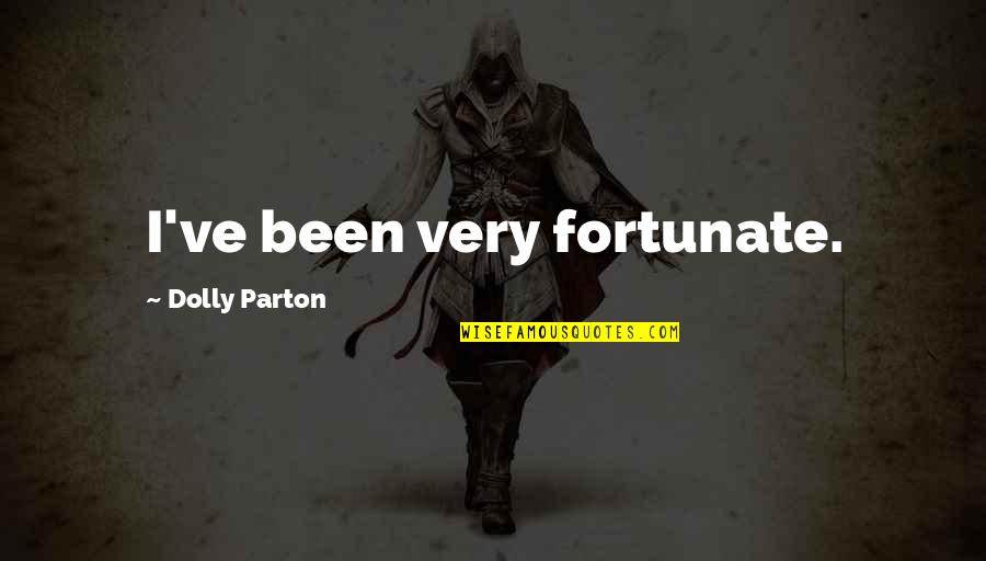 Naming Characters Quotes By Dolly Parton: I've been very fortunate.