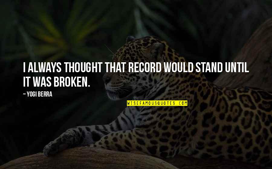Namiokas Quotes By Yogi Berra: I always thought that record would stand until