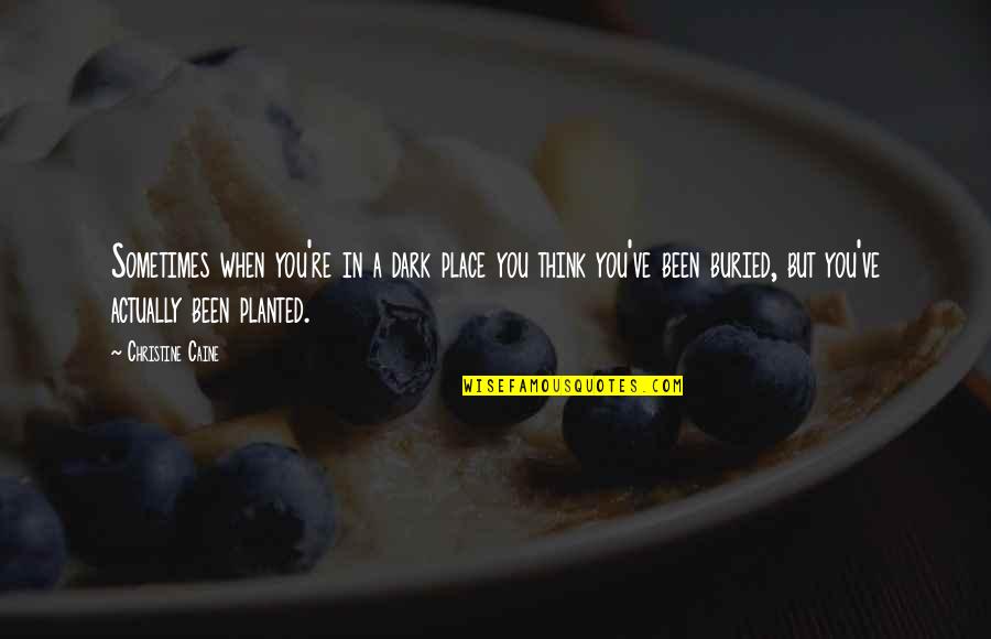Namita Mohideen Quotes By Christine Caine: Sometimes when you're in a dark place you Namita Mohideen Quotes By Christine Caine: Sometimes when you're in a dark place you