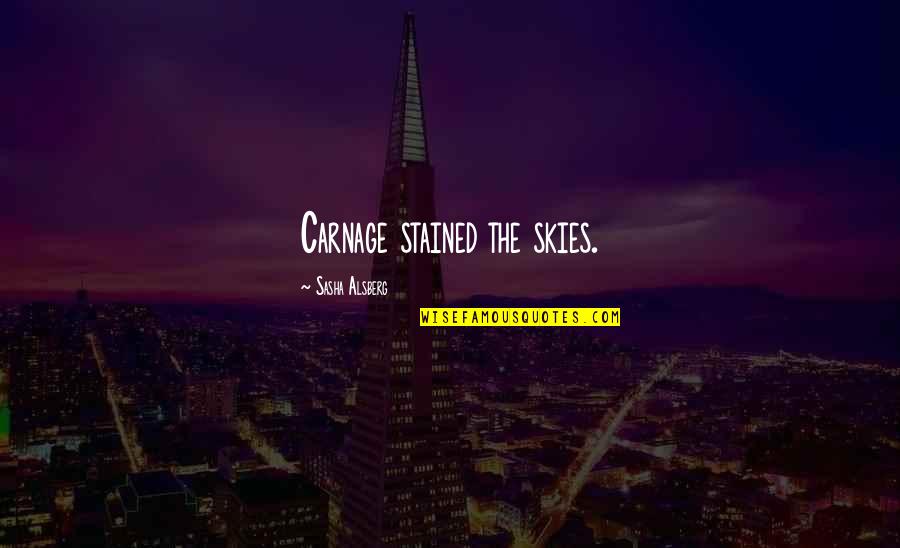 Namkung Origin Quotes By Sasha Alsberg: Carnage stained the skies. Namkung Origin Quotes By Sasha Alsberg: Carnage stained the skies.