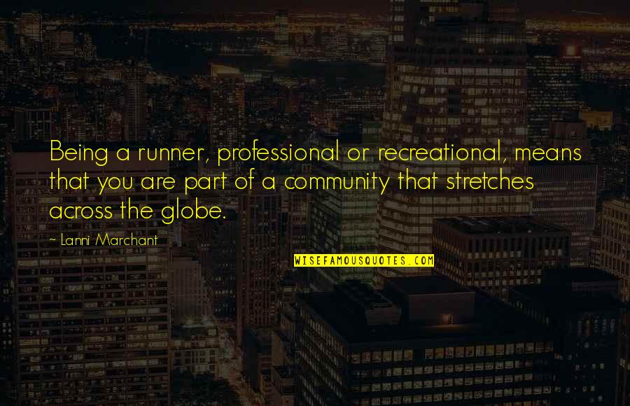 Namoro Online Quotes By Lanni Marchant: Being a runner, professional or recreational, means that