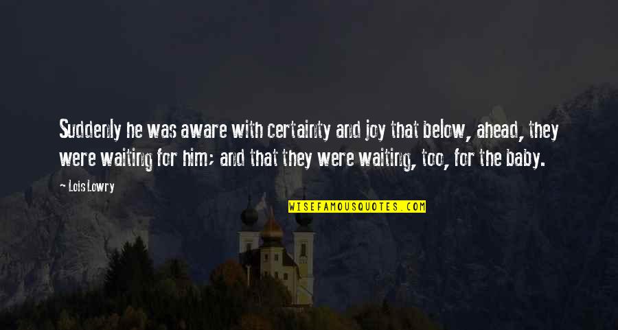 Namoro Online Quotes By Lois Lowry: Suddenly he was aware with certainty and joy