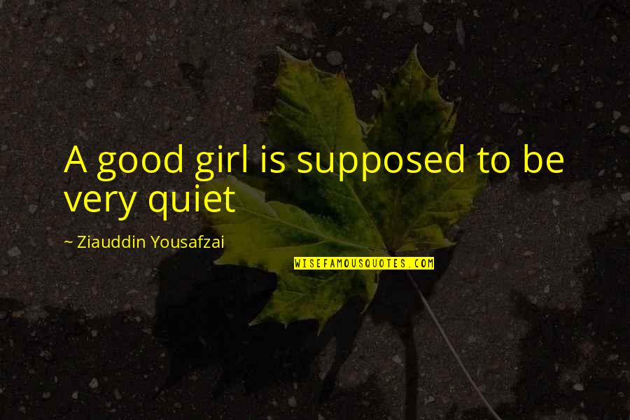 Namour Quotes By Ziauddin Yousafzai: A good girl is supposed to be very