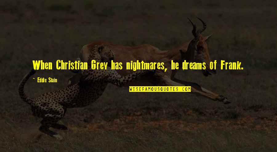Namrata Dutt Quotes By Eddie Slain: When Christian Grey has nightmares, he dreams of Namrata Dutt Quotes By Eddie Slain: When Christian Grey has nightmares, he dreams of