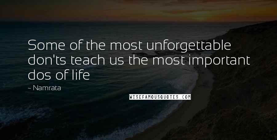 Namrata quotes: Some of the most unforgettable don'ts teach us the most important dos of life