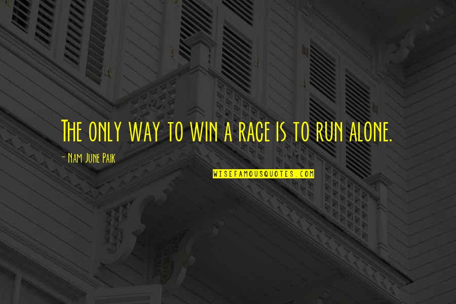 Nam's Quotes By Nam June Paik: The only way to win a race is