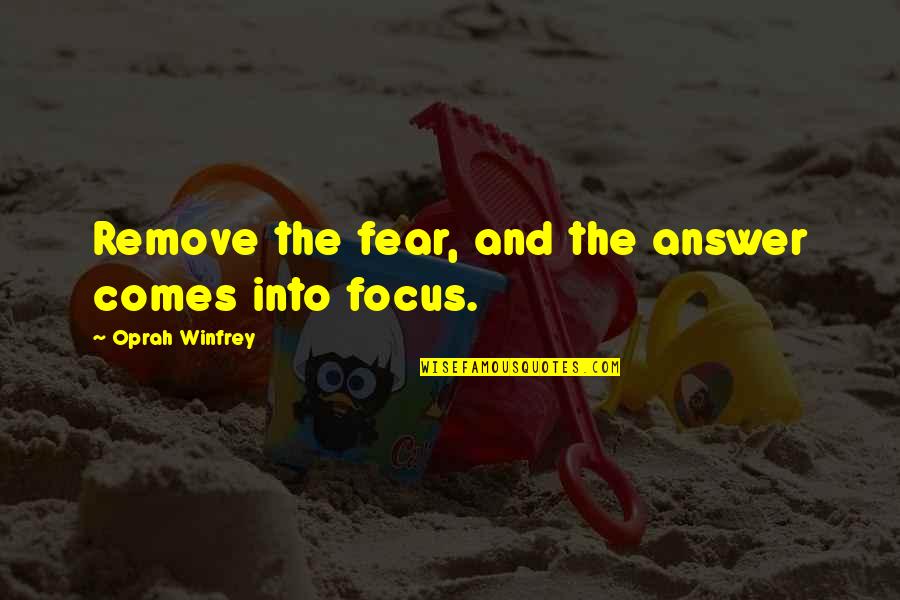 Namsrainorow Quotes By Oprah Winfrey: Remove the fear, and the answer comes into Namsrainorow Quotes By Oprah Winfrey: Remove the fear, and the answer comes into