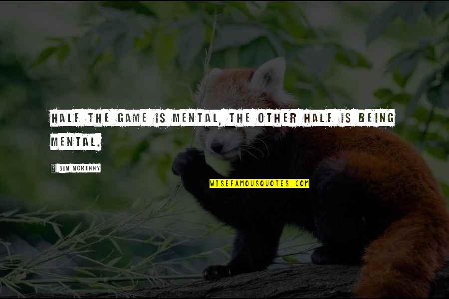 Namun In English Quotes By Jim McKenny: Half the game is mental, the other half