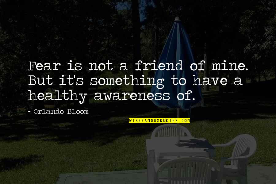 Namvaran Quotes By Orlando Bloom: Fear is not a friend of mine. But