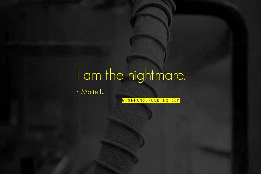 Nan Flanagan Quotes By Marie Lu: I am the nightmare.