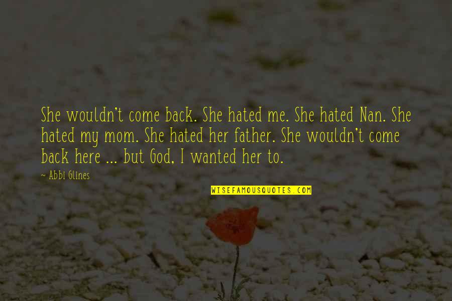 Nan In Quotes By Abbi Glines: She wouldn't come back. She hated me. She