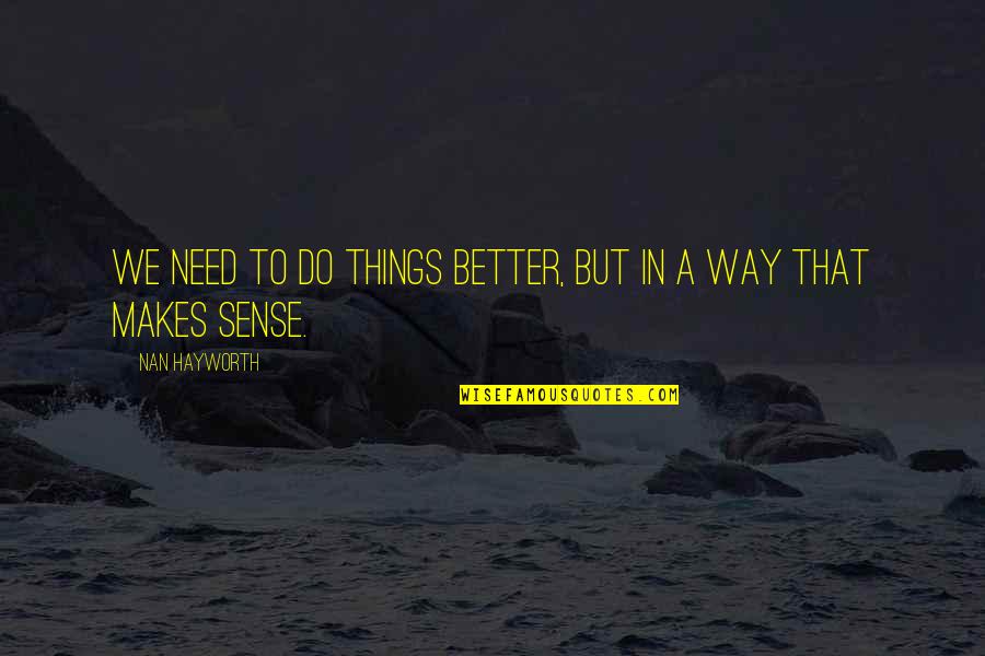 Nan In Quotes By Nan Hayworth: We need to do things better, but in Nan In Quotes By Nan Hayworth: We need to do things better, but in