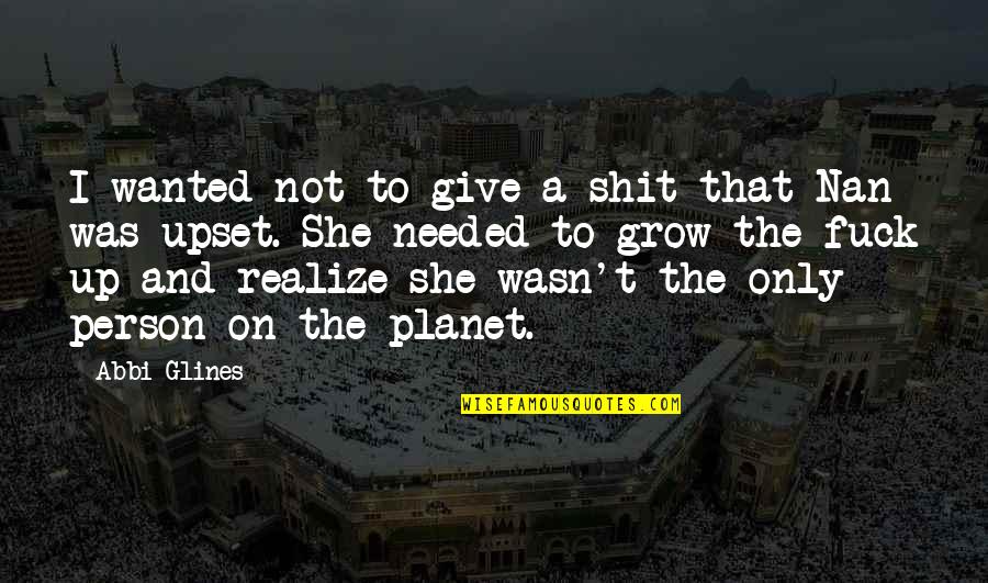 Nan Quotes By Abbi Glines: I wanted not to give a shit that