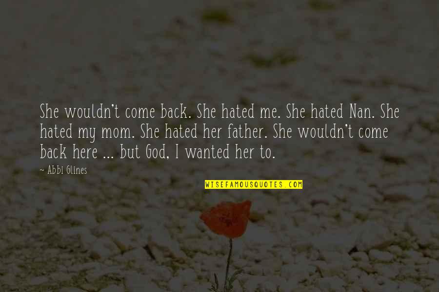 Nan Quotes By Abbi Glines: She wouldn't come back. She hated me. She