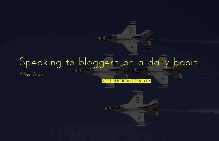 Nan Quotes By Nan Aron: Speaking to bloggers on a daily basis.