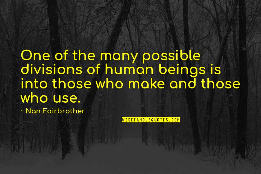 Nan Quotes By Nan Fairbrother: One of the many possible divisions of human