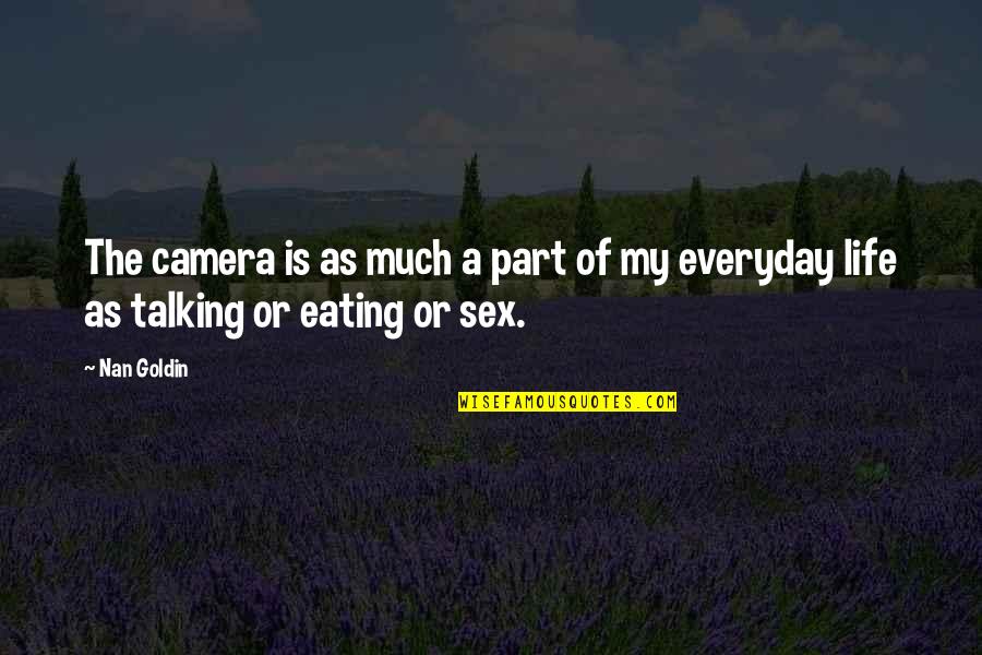 Nan Quotes By Nan Goldin: The camera is as much a part of