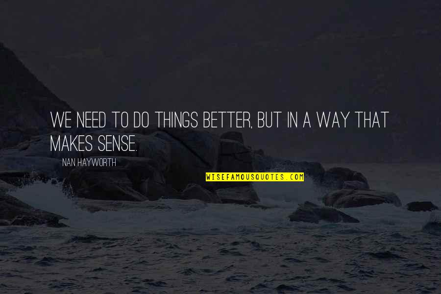 Nan Quotes By Nan Hayworth: We need to do things better, but in