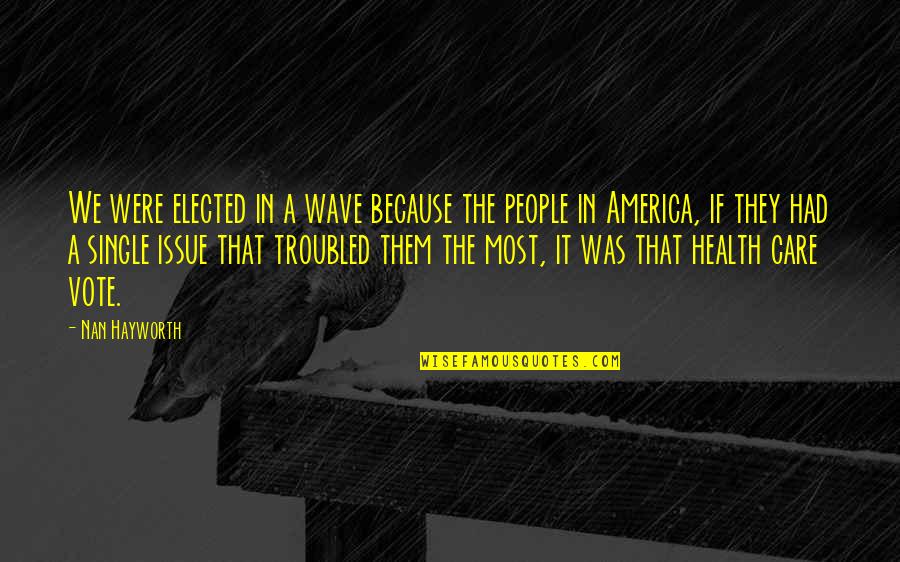 Nan Quotes By Nan Hayworth: We were elected in a wave because the