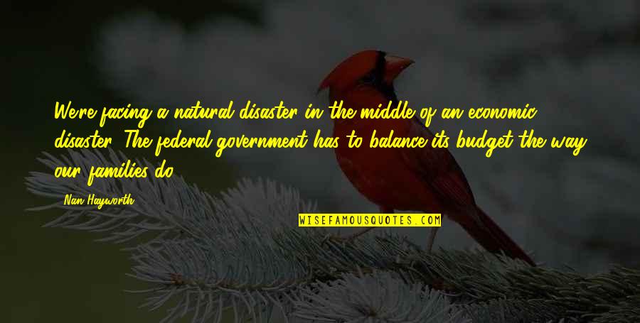 Nan Quotes By Nan Hayworth: We're facing a natural disaster in the middle