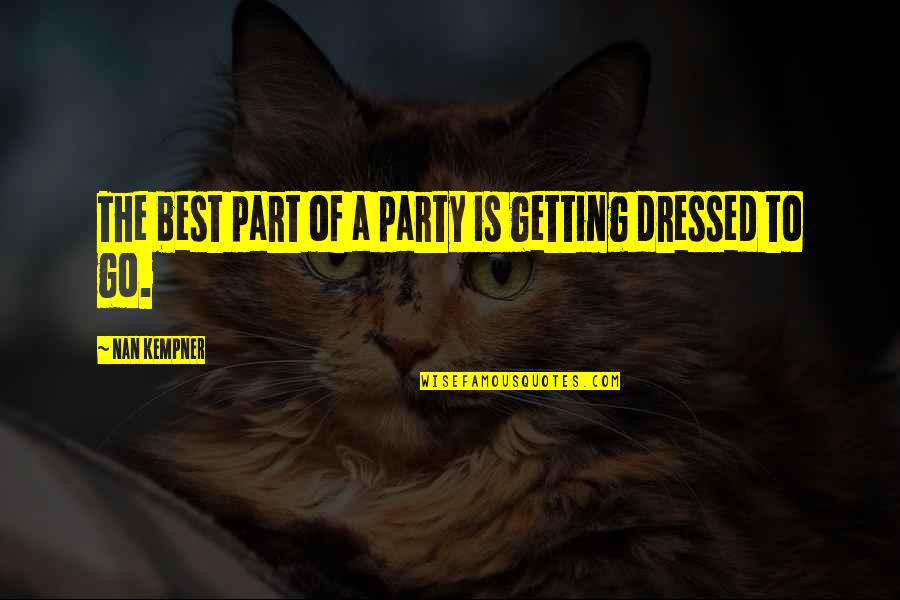 Nan Quotes By Nan Kempner: The best part of a party is getting