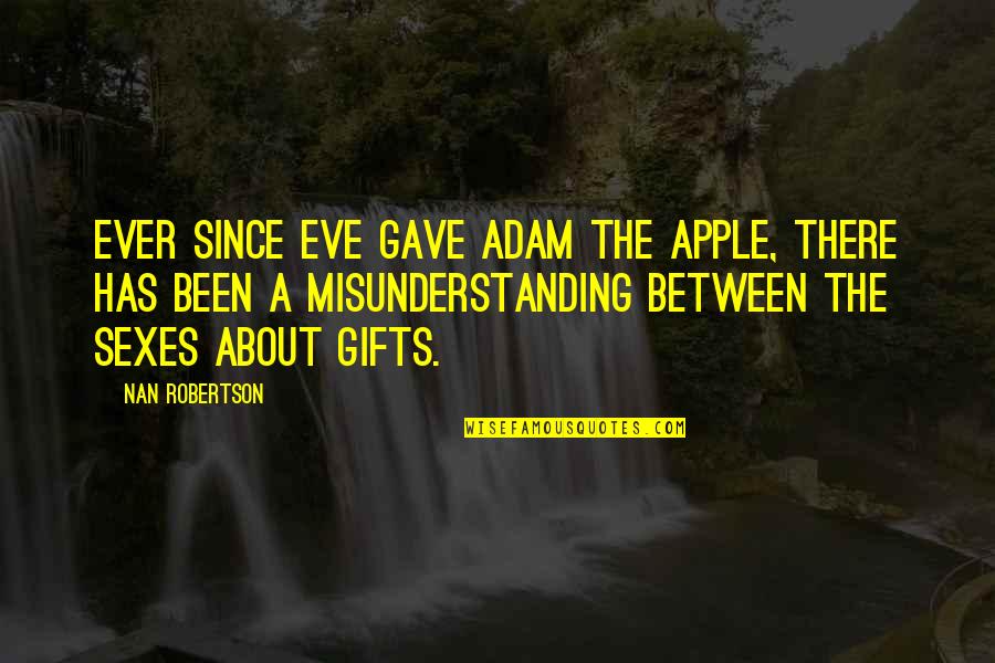 Nan Quotes By Nan Robertson: Ever since Eve gave Adam the apple, there