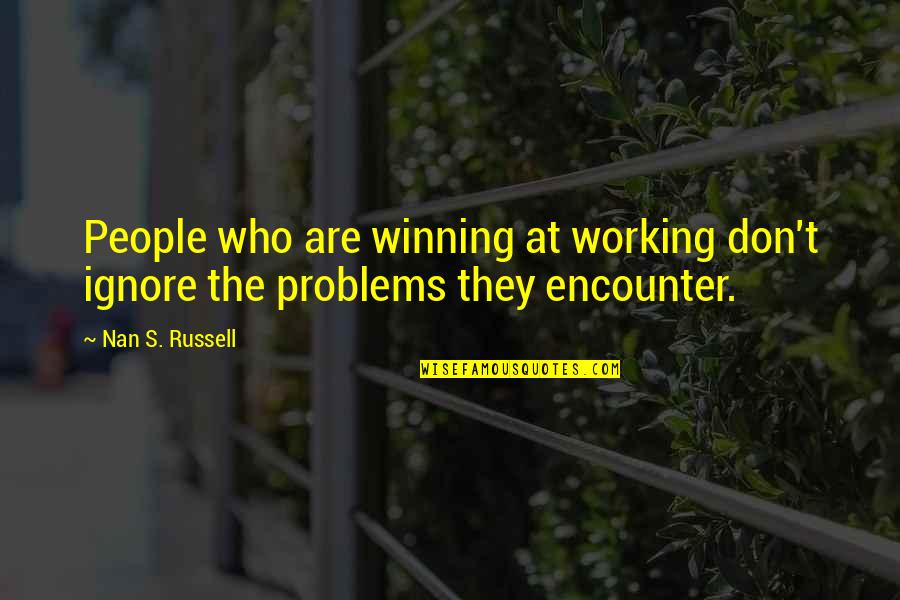 Nan Quotes By Nan S. Russell: People who are winning at working don't ignore