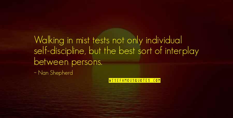 Nan Quotes By Nan Shepherd: Walking in mist tests not only individual self-discipline,