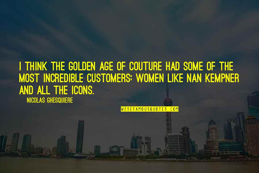 Nan Quotes By Nicolas Ghesquiere: I think the golden age of couture had