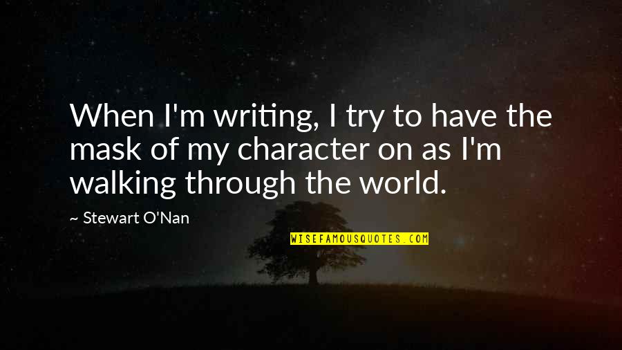 Nan Quotes By Stewart O'Nan: When I'm writing, I try to have the