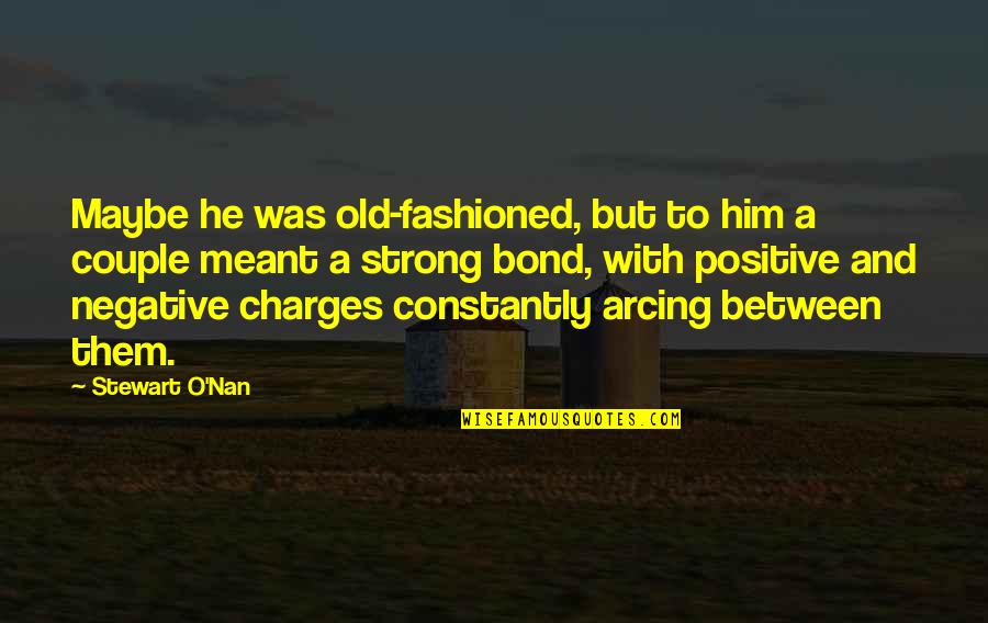 Nan Quotes By Stewart O'Nan: Maybe he was old-fashioned, but to him a