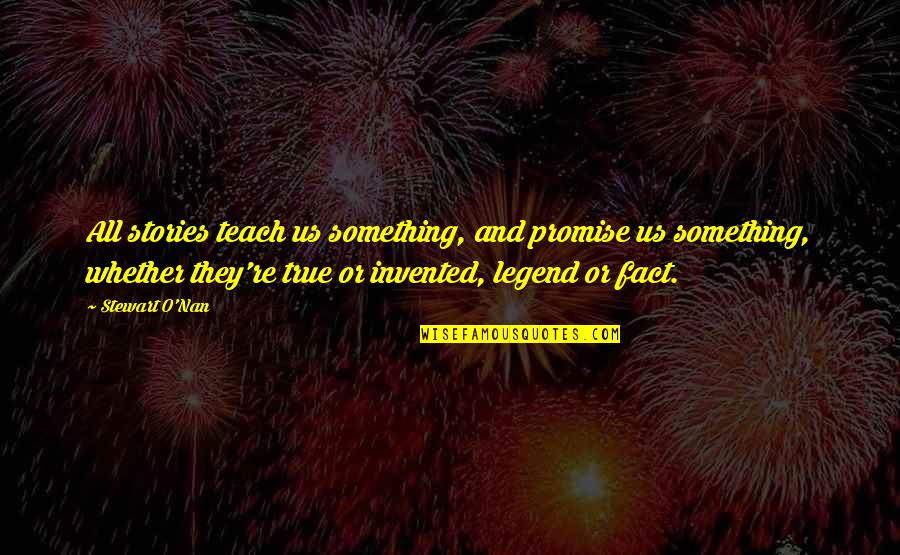 Nan Quotes By Stewart O'Nan: All stories teach us something, and promise us