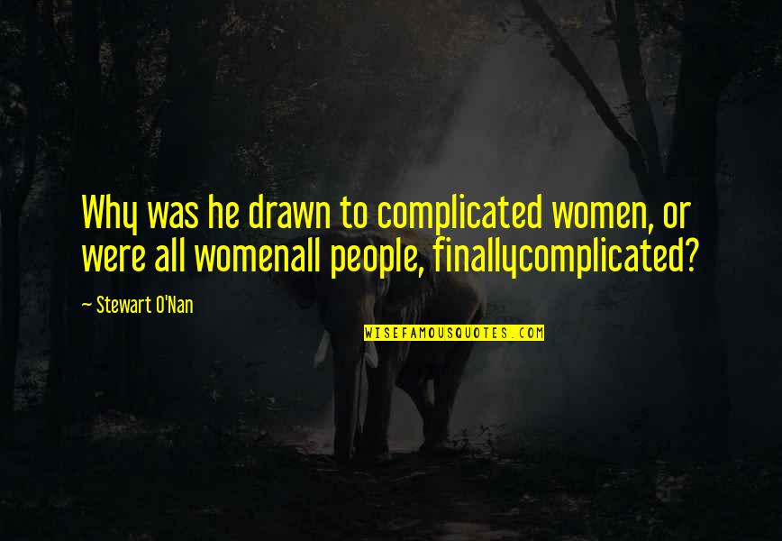 Nan Quotes By Stewart O'Nan: Why was he drawn to complicated women, or