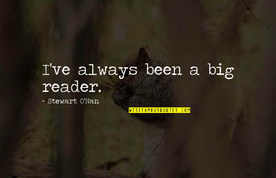 Nan Quotes By Stewart O'Nan: I've always been a big reader.