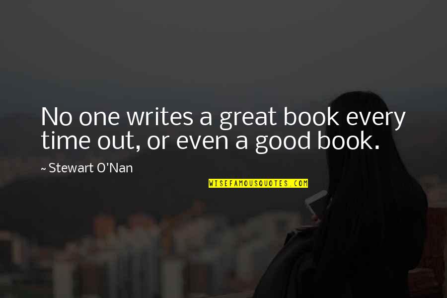 Nan Quotes By Stewart O'Nan: No one writes a great book every time