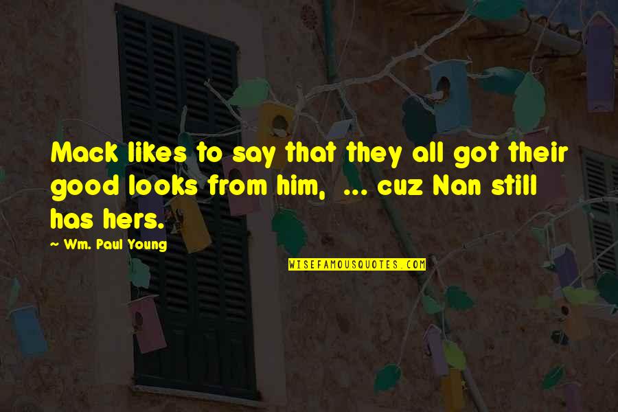 Nan Quotes By Wm. Paul Young: Mack likes to say that they all got