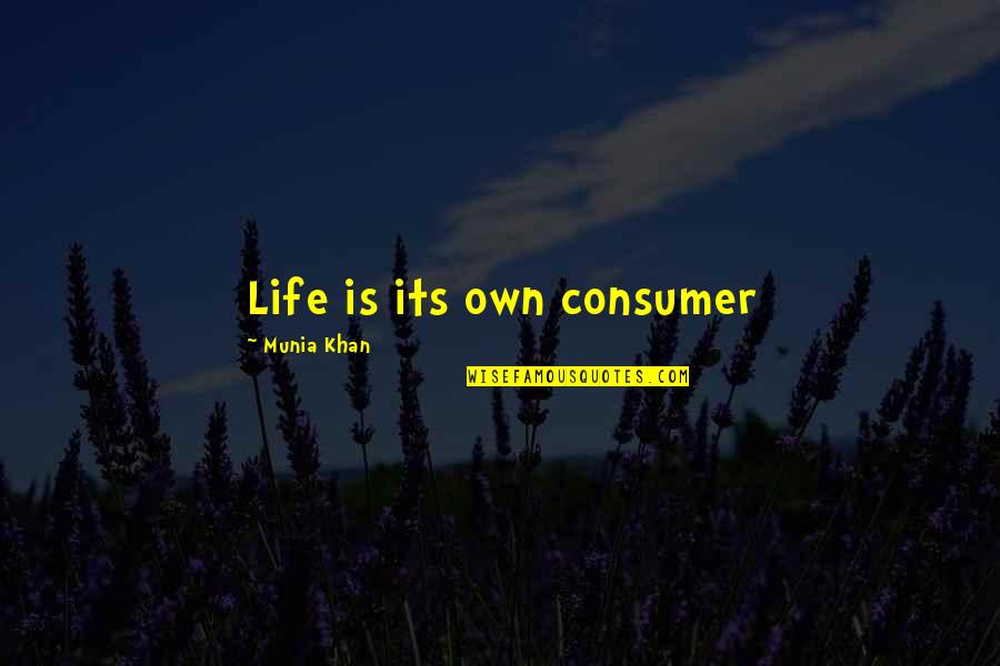 Nan Who Passed Away Quotes By Munia Khan: Life is its own consumer