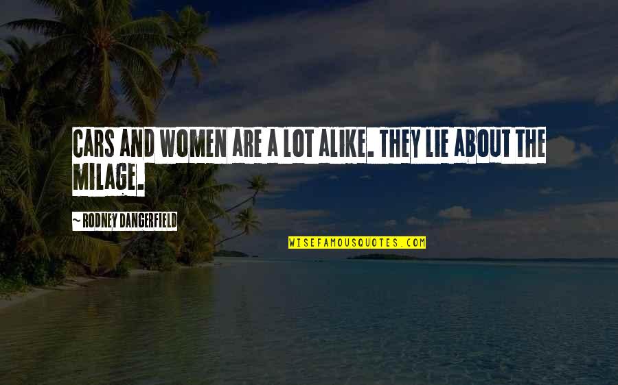 Nan Who Passed Away Quotes By Rodney Dangerfield: Cars and women are a lot alike. They Nan Who Passed Away Quotes By Rodney Dangerfield: Cars and women are a lot alike. They