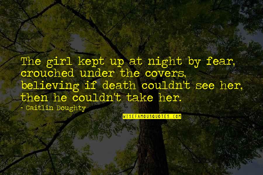 Nana And Grand Daughters Quotes By Caitlin Doughty: The girl kept up at night by fear,