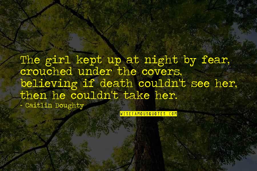 Nana And Grand Daughters Quotes By Caitlin Doughty: The girl kept up at night by fear, Nana And Grand Daughters Quotes By Caitlin Doughty: The girl kept up at night by fear,