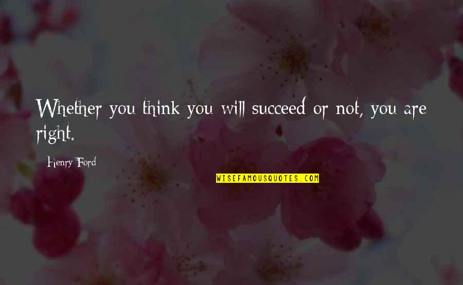 Nana And Grand Daughters Quotes By Henry Ford: Whether you think you will succeed or not,