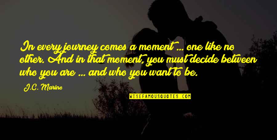 Nana Ml Quotes By J.C. Marino: In every journey comes a moment ... one Nana Ml Quotes By J.C. Marino: In every journey comes a moment ... one
