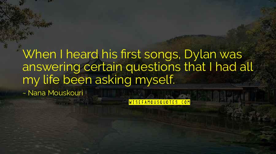 Nana Mouskouri Quotes By Nana Mouskouri: When I heard his first songs, Dylan was