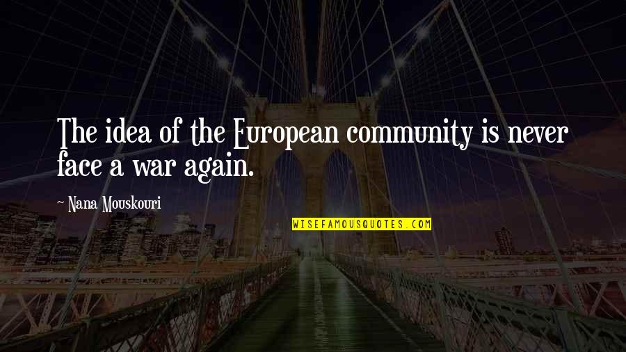 Nana Mouskouri Quotes By Nana Mouskouri: The idea of the European community is never