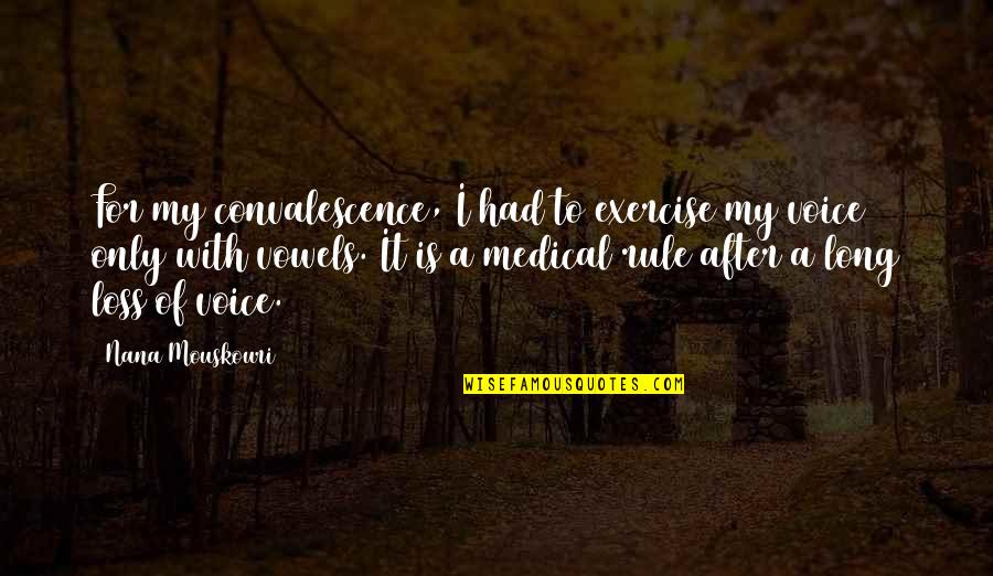 Nana Mouskouri Quotes By Nana Mouskouri: For my convalescence, I had to exercise my