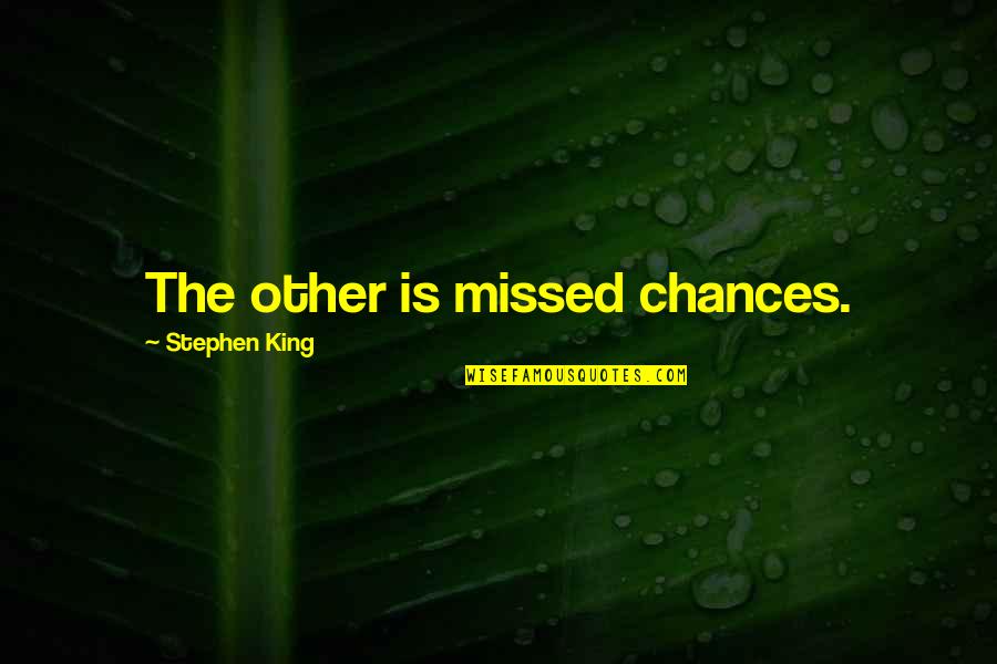 Nana Peter Pan Quote Quotes By Stephen King: The other is missed chances. Nana Peter Pan Quote Quotes By Stephen King: The other is missed chances.