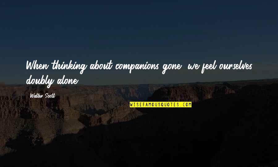 Nana Peter Pan Quote Quotes By Walter Scott: When thinking about companions gone, we feel ourselves