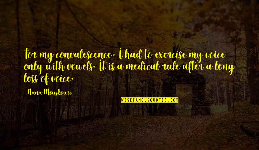 Nana Quotes By Nana Mouskouri: For my convalescence, I had to exercise my