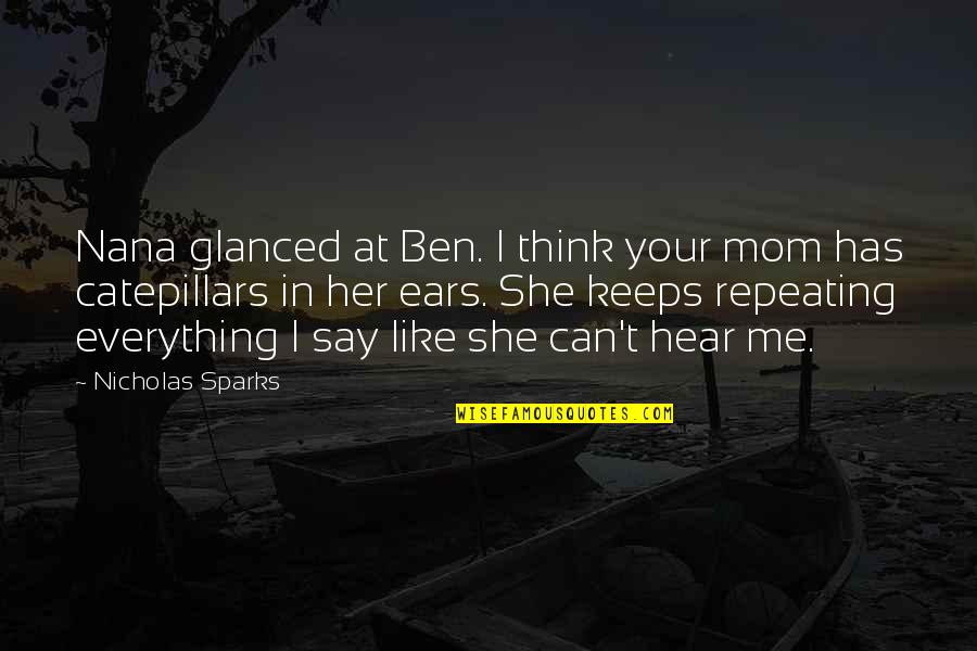 Nana Quotes By Nicholas Sparks: Nana glanced at Ben. I think your mom